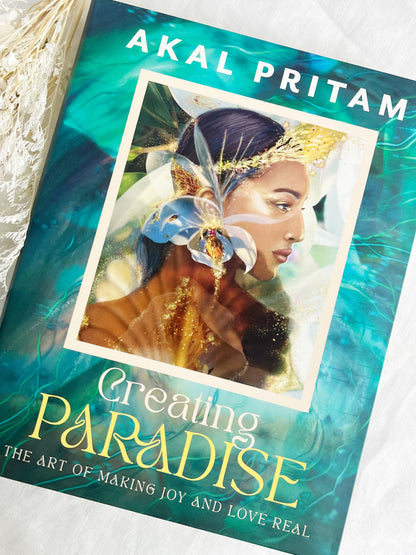 AKAL PRITAM. CREATING PARADISE THE ART OF MAKING JOY AND LOVE REAL. STONED AND SAGED AUSTRALIA.