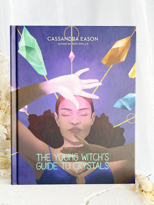 THE YOUNG WITCHES GUIDE TO CRYSTALS, CASSANDRA EASON