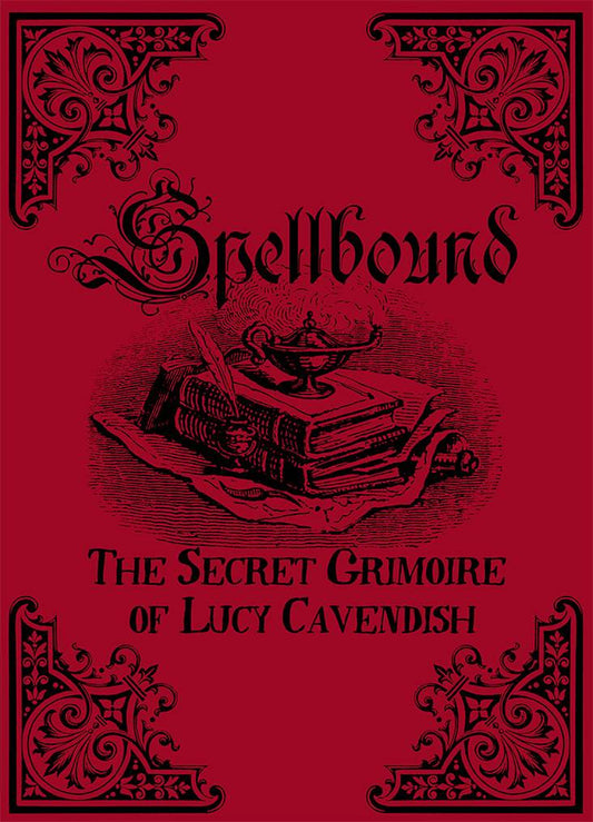 SPELLBOUND || THE SECRECT GRIMOIRE OF LUCY CAVENDISH