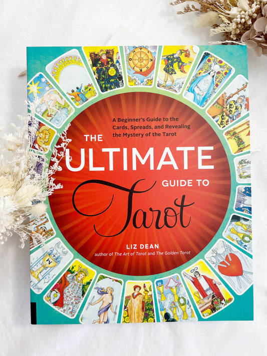 THE ULTIMATE GUIDE TO TAROT, A BEGINNERS GUIDE, LIZ DEAN