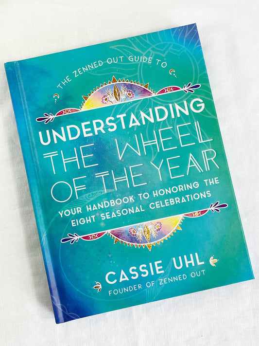 ZENNED OUT GUIDE TO UNDERSTANDING THE WHEEL OF THE YEAR, CASSIE UHL, STONED AND SAGED AUSTRALIA